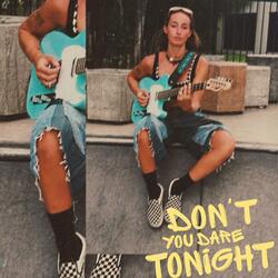Don't you dare tonight