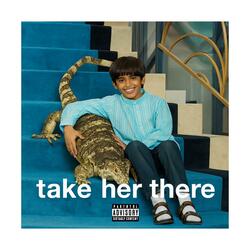 TAKE HER THERE