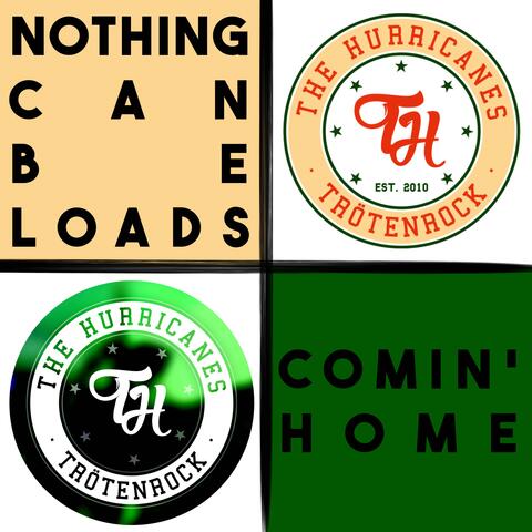Nothing Can Be Loads / Comin' Home