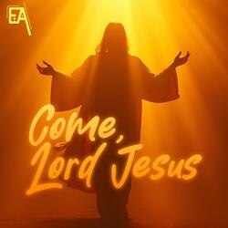 Come, Lord Jesus