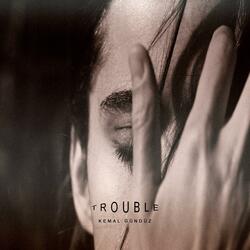 Trouble