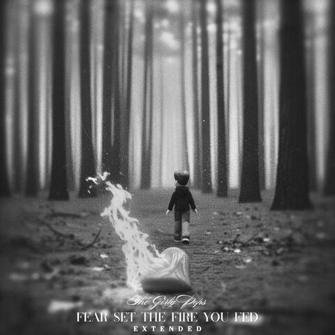 Fear Set The Fire You Fed (Extended)