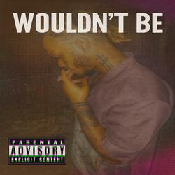 Wouldn't Be