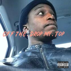 OFF THE TOP DROP MY TOP NIGGA