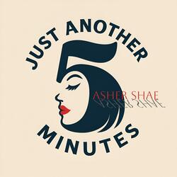 Just Another 5 Minutes (feat. Asher Shae)