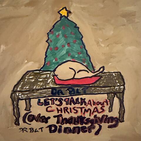 Let's Talk About Christmas (Over Thanksgiving Dinner)
