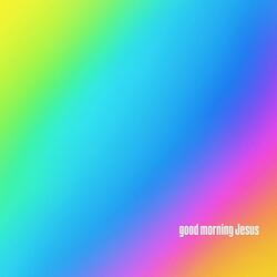 GOOD MORNING JESUS