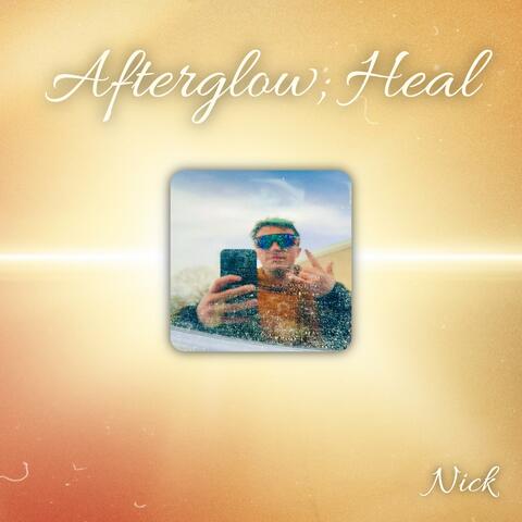 AFTERGLOW, HEAL