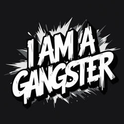 I Am A Gangster