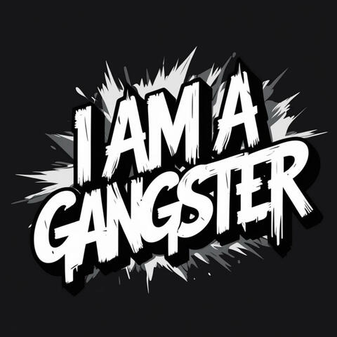 I Am A Gangster