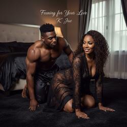 Feening For Your Love