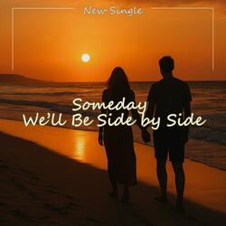 Someday, We’ll Be Side by Side