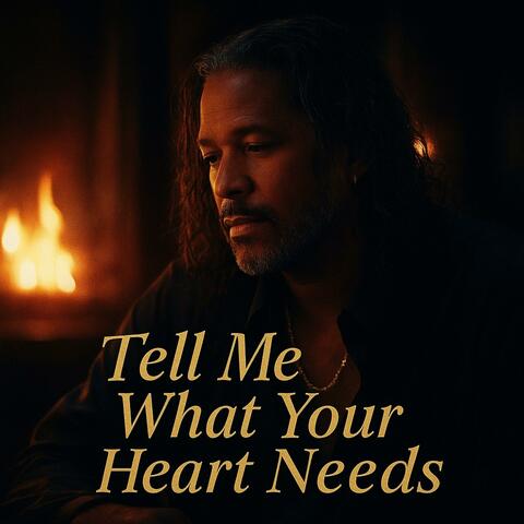 Tell me what your heart needs