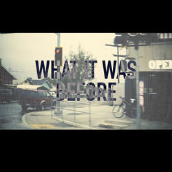 What It Was Before