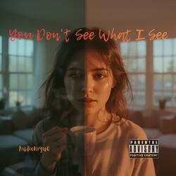 You Don't See What I See