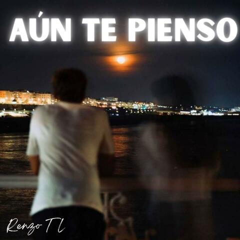 AÚN TE PIENSO