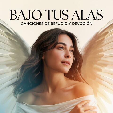 Bajo Tus Alas Canciones de Refugio y Devoción