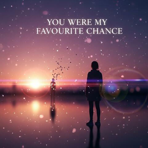 You Were My Favourite Chance – Heartfelt Love Song