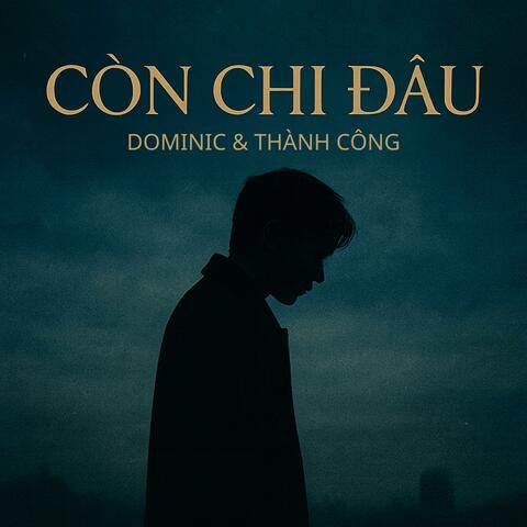 CÒN CHI ĐÂU (feat THÀNH CÔNG)