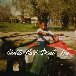 Ghetto Child Don't Cry