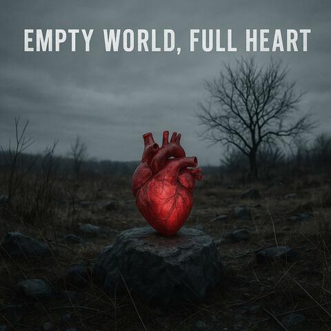 Empty World, Full heart