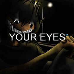 YOUR EYES