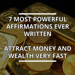 Wealth Affirmation "The 7 Most Powerful Money Affirmations Ever Written."