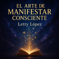 El Arte De Manifestar Consciente