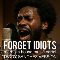 FORGET IDIOTS (Teddy Sanchez Original Version)
