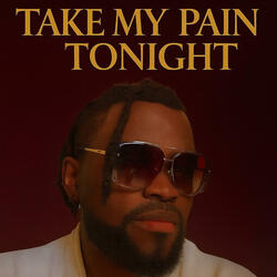 Take My Pain Tonight