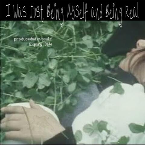 I Was Just Being Myself and Being Real