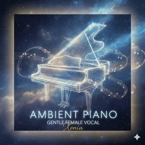 Ambient Piano Gentle Female Vocals