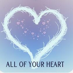 All Of Your Heart