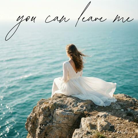 you can leave me