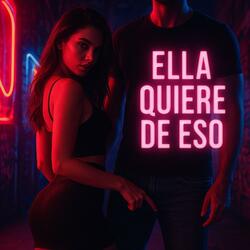 ELLA QUIERE DE ESO, By PR