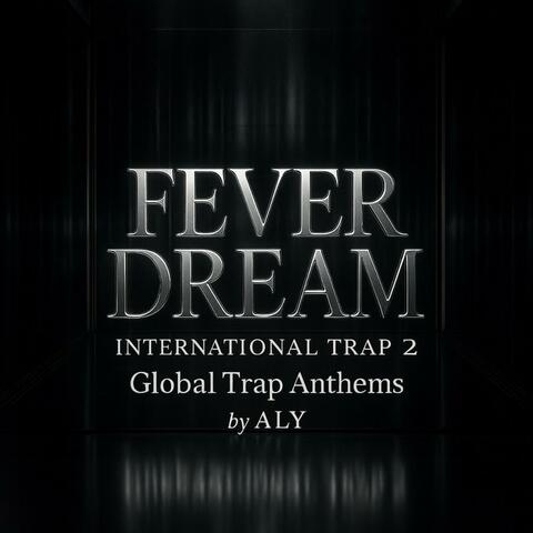 FEVER DREAM (Global Trap Anthems)