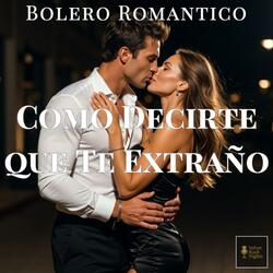 Como Decirte que Te Extraño (Bolero Romántico)