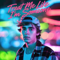 Treat Me Like I'm Someone