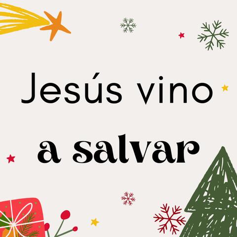 Jesús Vino A Salvar