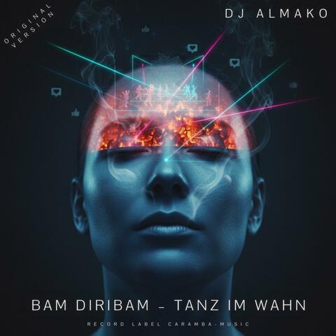 BAM DIRIBAM – TANZ IM WAHN