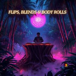 FLIPS, BLENDS & BODY ROLLS