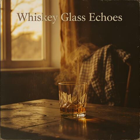 Whiskey Glass Echoes
