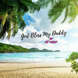 God Bless My Daddy Every Day