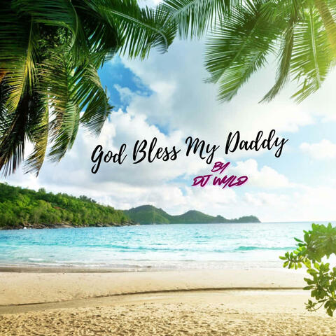 God Bless My Daddy Every Day