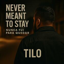 Never Meant To Stay (Nunca Fui Para Quedar)
