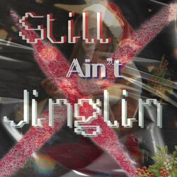 Still Ain't Jinglin