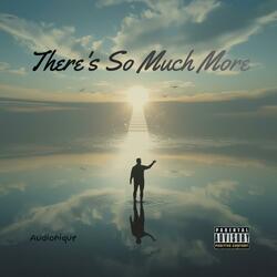 There's So Much More