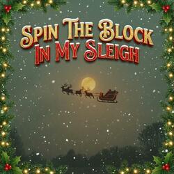 SPIN THE BLOCK IN MY SLEIGH