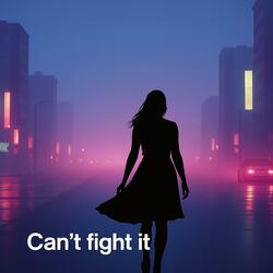 Can't fight it