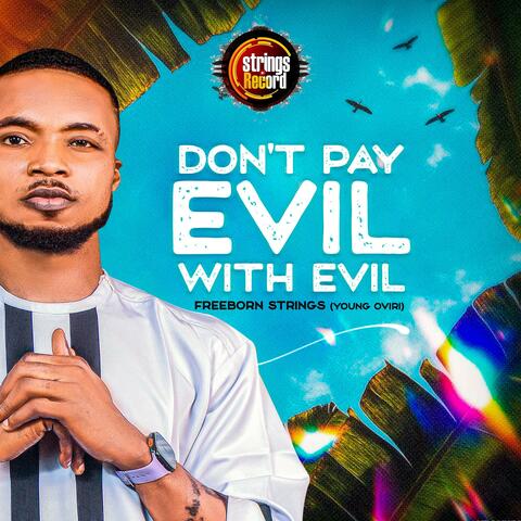 DON'T PAY EVIL WITH EVIL